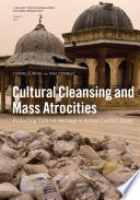 Cultural Cleansing and Mass Atrocities Protecting Cultural Heritage in Armed Conflict Zones /
