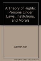 A theory of rights : persons under laws, institutions and morals /
