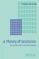 A theory of secession : the case for political self-determination /