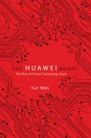 The Huawei Model The Rise of China's Technology Giant /