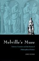 Melville's muse : literary creation & the forms of philosophical fiction /