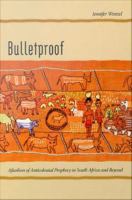 Bulletproof afterlives of anticolonial prophecy in South Africa and beyond /