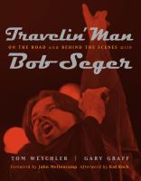Travelin' Man On the Road and Behind the Scenes with Bob Seger /