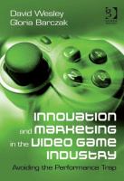 Innovation and Marketing in the Video Game Industry : Avoiding the Performance Trap /