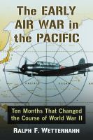 The early air war in the Pacific : ten months that changed the course of World War II /