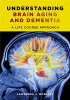 Understanding brain aging and dementia : a life course approach /
