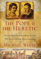 The Pope and the heretic : the true story of Giordano Bruno, the man who dared to defy the Roman Inquisition /