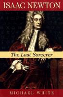 Isaac Newton : the last sorcerer /