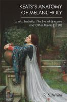 Keats's anatomy of melancholy : Lamia, Isabella, The eve of St Agnes, and other poems (1820) /