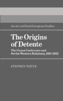 The origins of detente : the Genoa Conference and Soviet-Western relations, 1921-1922 /
