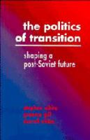 The politics of transition : shaping a post-Soviet future /