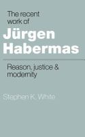 The recent work of Jürgen Habermas : reason, justice, and modernity /