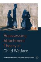 Reassessing Attachment Theory in Child Welfare A critical appraisal /