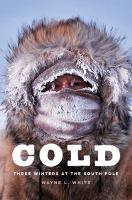 Cold : Three Winters at the South Pole.