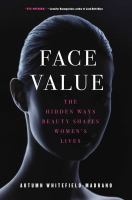 Face value : the hidden ways that beauty shapes women's lives /
