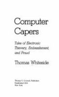 Computer capers : tales of electronic thievery, embezzlement, and fraud /