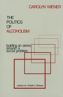 The politics of alcoholism : building an arena around a social problem /