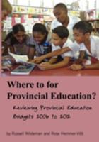 Where to for Provincial Education? Reviewing Provincial Education Budgets 2006 to 2012 /