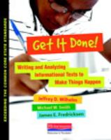 Get it done! : writing and analyzing informational texts to make things happen /