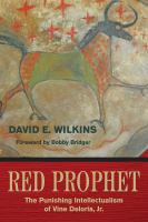 Red prophet : the punishing intellectualism of Vine Deloria Jr. /