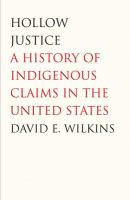 Hollow justice a history of Indigenous claims in the United States /