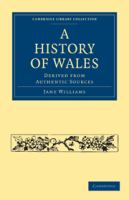 A History of Wales : Derived from Authentic Sources /