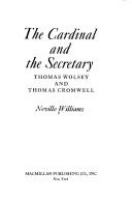 The Cardinal and the Secretary : Thomas Wolsey and Thomas Cromwell /