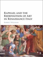 Raphael and the redefinition of art in Renaissance Italy /