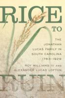 Rice to Ruin The Jonathan Lucas Family in South Carolina, 1783-1929 /