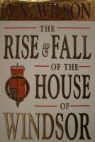 The rise and fall of the House of Windsor /