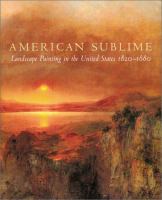 American sublime : landscape painting in the United States, 1820-1880 /