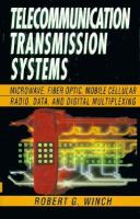 Telecommunication transmission systems : microwave, fiber optic, mobile cellular radio, data, and digital multiplexing /
