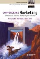 Convergence marketing : strategies for reaching the new hybrid consumer /