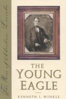 The young eagle : the rise of Abraham Lincoln /