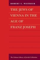 The Jews of Vienna in the age of Franz Joseph /