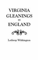 Virginia gleanings in England : abstracts of 17th and 18th-century English wills and administrations relating to Virginia and Virginians : a consolidation of articles from The Virginia magazine of history and biography /