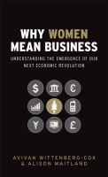Why women mean business : understanding the emergence of our next economic revolution /