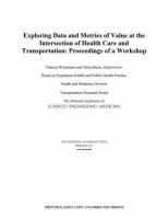 Exploring data and metrics of value at the intersection of health care and transportation : proceedings of a workshop /