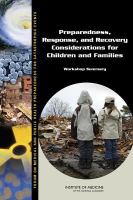 Preparedness, response, and recovery considerations for children and families : workshop summary /
