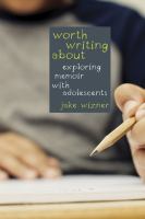 Worth writing about : exploring memoir with adolescents /