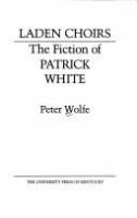 Laden choirs : the fiction of Patrick White /