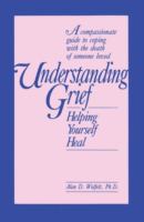 Understanding grief : helping yourself heal /