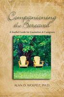 Companioning the bereaved : a soulful guide for caregivers /