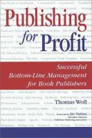 Publishing for profit : successful bottom-line management for book publishers /