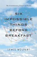 Six impossible things before breakfast : the evolutionary origins of belief /