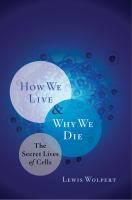 How we live and why we die : the secret lives of cells /