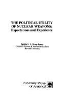 The political utility of nuclear weapons : expectations and experience /