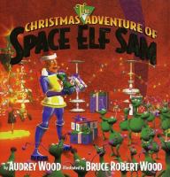 The Christmas adventure of Space Elf Sam /