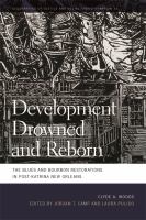 Development drowned and reborn : the Blues and Bourbon restorations in post-Katrina New Orleans /