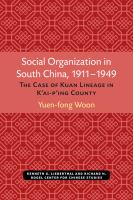 Social Organization in South China, 1911-1949 The Case of Kuan Lineage in K'ai-p'ing County /